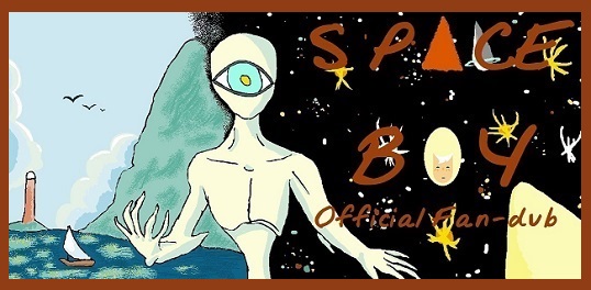Click here to view the Space Boy Official Fan-Dub Project.